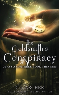 The Goldsmith's Conspiracy (Glass and Steele #13) By C. J. Archer Cover Image