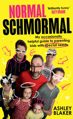 Normal Schmormal: My Occasionally Helpful Guide to Parenting Kids with Special Needs Cover Image