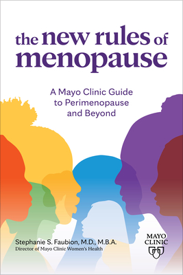 The New Rules of Menopause: A Mayo Clinic Guide to Perimenopause and Beyond By Stephanie Faubion Cover Image