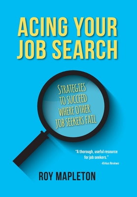Acing Your Job Search: Strategies to Succeed Where Other Job Seekers Fail Cover Image