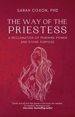 The Way of the Priestess: A Reclamation of Feminine Power and Divine Purpose By Sarah Coxon Cover Image