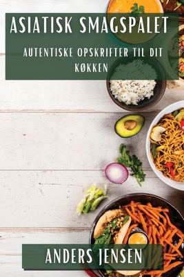 Asiatisk Smagspalet: Autentiske Opskrifter til Dit Køkken Cover Image