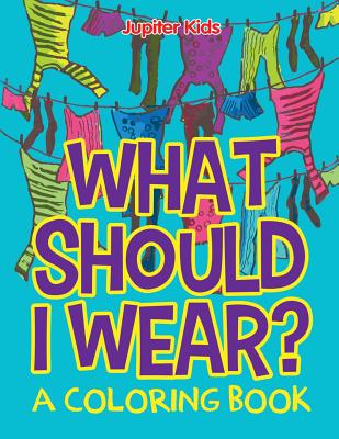 What Should I Wear? (A Coloring Book) Cover Image
