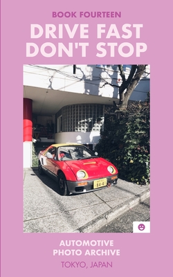 Drive Fast Don't Stop - Book 14: Tokyo, Japan: Tokyo, Japan By Drive Fast Don't Stop Cover Image