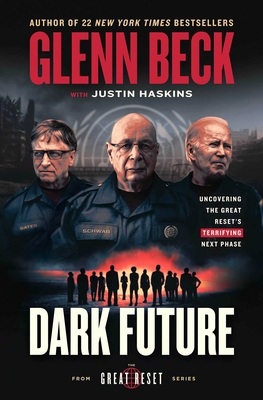 Dark Future: Uncovering the Great Reset's Terrifying Next Phase (The Great Reset Series) By Glenn Beck, Justin Trask Haskins (With), Kendal (Contributions by) Cover Image