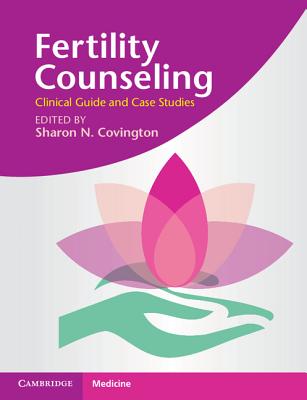 Fertility Counseling: Clinical Guide and Case Studies By Sharon N. Covington (Editor) Cover Image