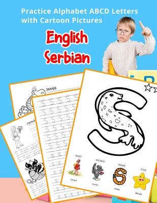 English Serbian Practice Alphabet ABCD letters with Cartoon Pictures: Vezbajte Engleski Srpski alfabet slova sa crtanih slika Cover Image