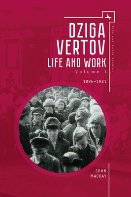 Dziga Vertov: Life and Work (Volume 1: 1896-1921) (Film and Media Studies)