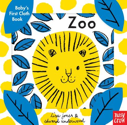 Baby's First Cloth Book: Zoo By Nosy Crow, Lisa Jones (Illustrator), Edward Underwood (Illustrator) Cover Image