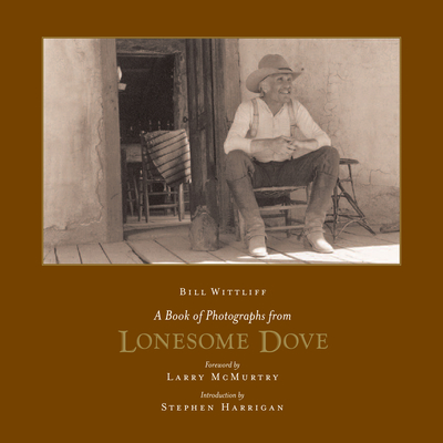 A Book of Photographs from Lonesome Dove (Southwestern & Mexican Photography Series, The Wittliff Collections at Texas State University)