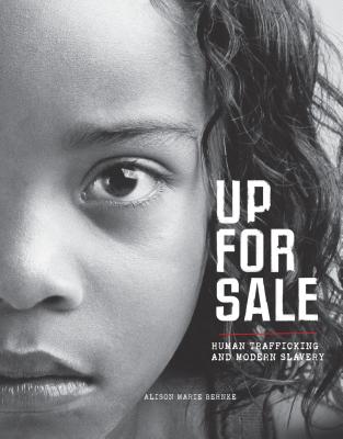 Up for Sale: Human Trafficking and Modern Slavery By Alison Marie Behnke Cover Image
