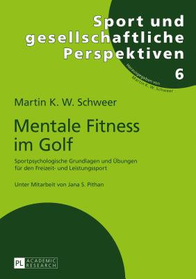Mentale Fitness im Golf: Sportpsychologische Grundlagen und Uebungen fuer den Freizeit- und Leistungssport (Sport Und Gesellschaftliche Perspektiven #6) Cover Image