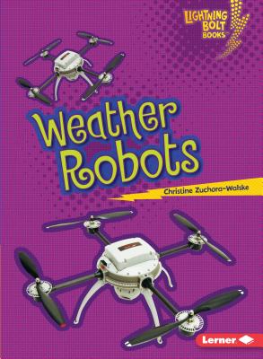 Weather Robots (Lightning Bolt Books (R) -- Robots Everywhere!)