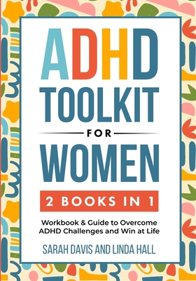 ADHD Toolkit for Women (2 Books in 1): Workbook & Guide to Overcome ADHD Challenges and Win at Life (Women with ADHD 3) Cover Image