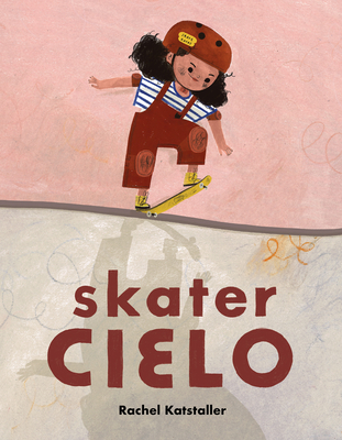 Skater Cielo By Rachel Katstaller, Rachel Katstaller (Illustrator) Cover Image
