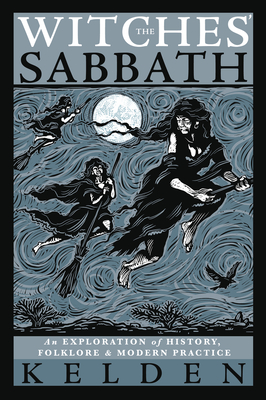 The Witches' Sabbath: An Exploration of History, Folklore & Modern Practice By Kelden, Jason Mankey (Foreword by) Cover Image