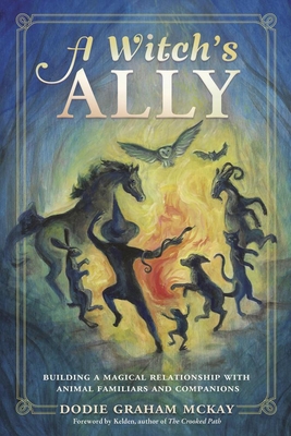 A Witch's Ally: Building a Magical Relationship with Animal Familiars & Companions Cover Image