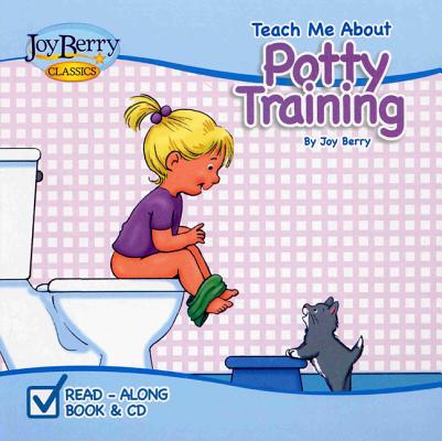 Teach Me about Potty Training [With CD (Audio)] (Teach Me about Books (Joy Berry Books)) By Joy Berry, Dana Regan (Illustrator) Cover Image