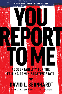You Report to Me: Accountability for the Failing Administrative State Cover Image