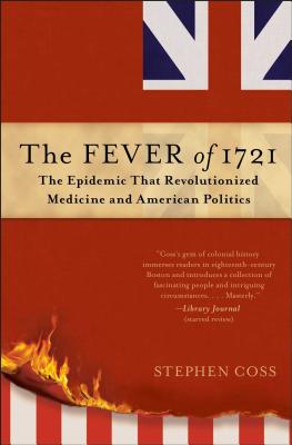 The Fever of 1721: The Epidemic That Revolutionized Medicine and American Politics By Stephen Coss Cover Image