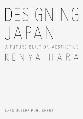 Kenya Hara: Designing Japan: A Future Built on Aesthetics By Kenya Hara Cover Image