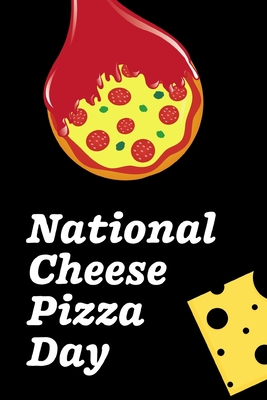 National Cheese Pizza Day: September 5th - Cheese Pizza Lovers - Toppings - Round Pie - Meat - Olives - Gift For Pizza Pie Lovers - Snacks - Comf By Pie Mo Press Cover Image