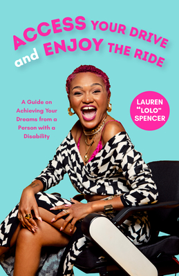 Access Your Drive and Enjoy the Ride: A Guide to Achieving Your Dreams from a Person with a Disability (Life Fulfilling Tools for Disabled People) By Lauren Spencer Cover Image