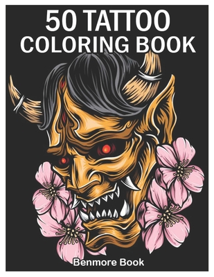 50 Tattoo Coloring Book: An Adult Coloring Book with Awesome and Relaxing Tattoo Designs for Men and Women Coloring Pages