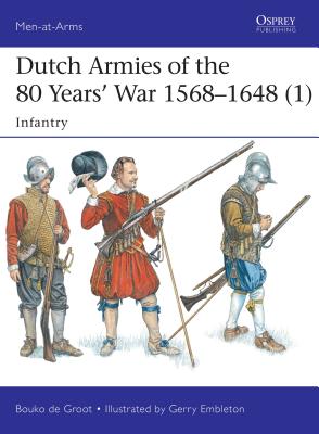 Dutch Armies of the 80 Years’ War 1568–1648 (1): Infantry (Men-at-Arms) Cover Image