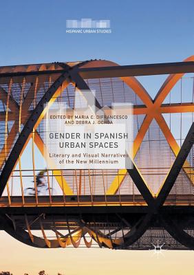 Gender in Spanish Urban Spaces: Literary and Visual Narratives of the New Millennium (Hispanic Urban Studies) Cover Image