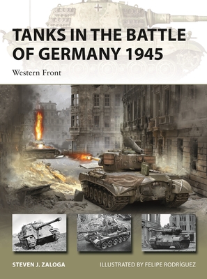 Tanks in the Battle of Germany 1945: Western Front (New Vanguard) By Steven J. Zaloga, Felipe Rodríguez (Illustrator) Cover Image