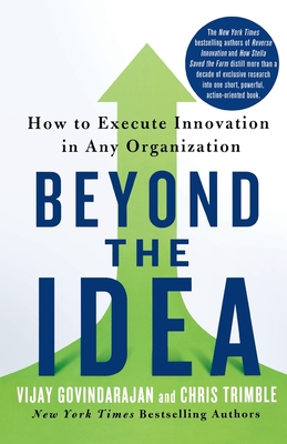 Beyond the Idea: How to Execute Innovation in Any Organization Cover Image