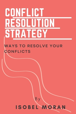 Conflict Resolution Strategy: Ways To Resolve Your Conflict Cover Image