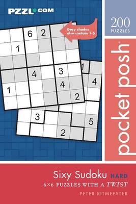 Pocket Posh Sixy Sudoku Hard: 200 6x6 Puzzles with a Twist By Peter Ritmeester Cover Image