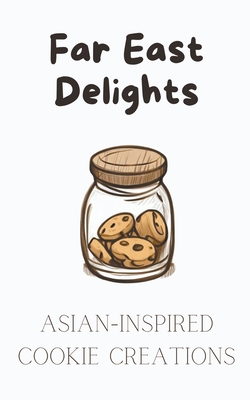 Far East Delights: Asian-inspired Cookie Creations Cover Image