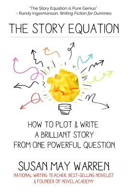 The Story Equation: How to Plot and Write a Brilliant Story with One Powerful Question (Brilliant Writer)