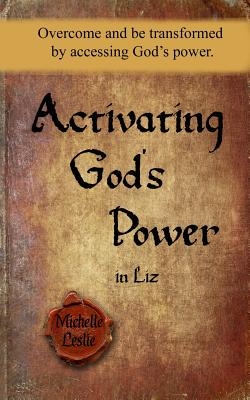 Activating God's Power in Liz: Overcome and be transformed by accessing God's power. Cover Image