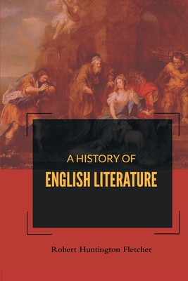 A History of English Literature By Robert Fletcher Huntington Cover Image