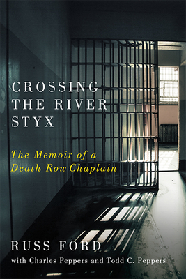 Crossing the River Styx: The Memoir of a Death Row Chaplain Cover Image