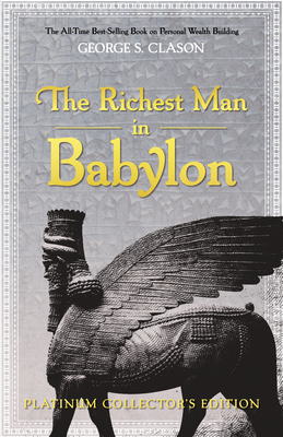 The Richest Man in Babylon: Platinum Collector's Edition By George S. Clason Cover Image