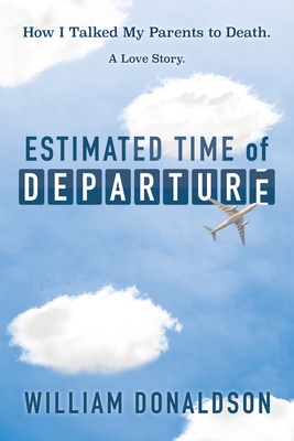 Estimated Time of Departure: How I Talked My Parents to Death; A Love Story Cover Image