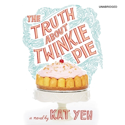 The Truth about Twinkie Pie Lib/E By Kat Yeh, Cassandra Morris (Read by) Cover Image