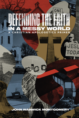 Defending the Faith in a Messy World: A Christian Apologetics Primer Cover Image