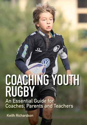 Coaching Youth Rugby: An Essential Guide for Coaches, Parents and Teachers Cover Image