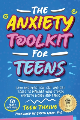 The Anxiety Toolkit for Teens: Easy and Practical CBT and DBT Tools to Manage your Stress Anxiety Worry and Panic By Teen Thrive Cover Image