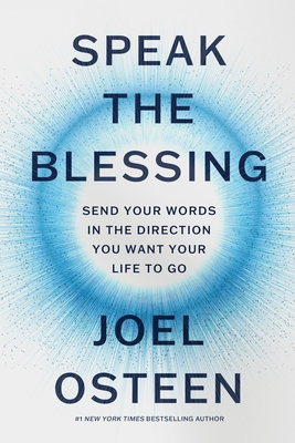 Speak the Blessing: Send Your Words in the Direction You Want Your Life to Go Cover Image