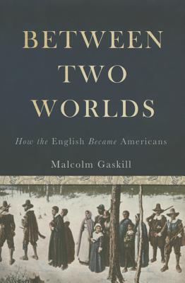 Between Two Worlds: How the English Became Americans Cover Image