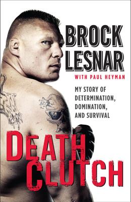 Death Clutch: My Story of Determination, Domination, and Survival Cover Image