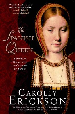 The Spanish Queen: A Novel of Henry VIII and Catherine of Aragon ...