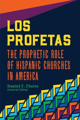 Los Profetas: The Prophetic Role of Hispanic Churches in America By Daniel F. Flores (Editor) Cover Image